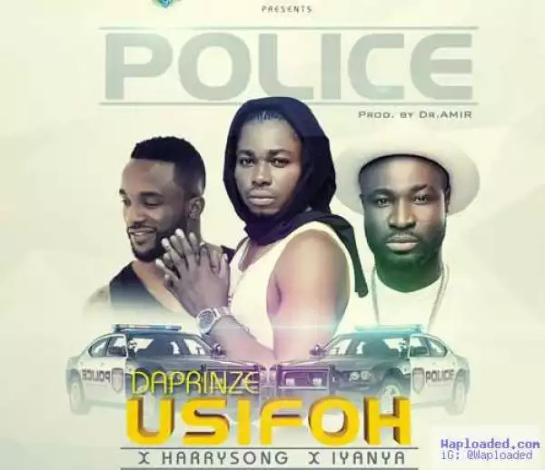 Da’prinze Usifoh - Police (ft. Harrysong & Iyanya)